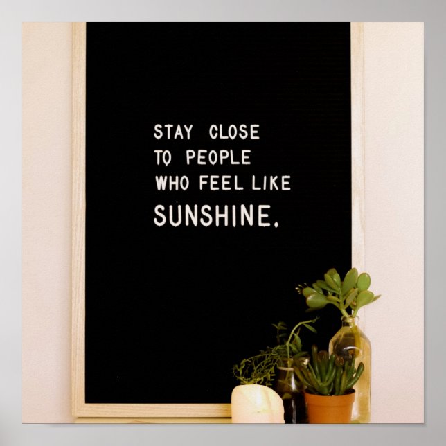 Stay close to people who feel like sunshine poster (Front)