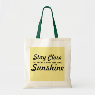 Stay Close to People Who Feel Like Sunshine Tote