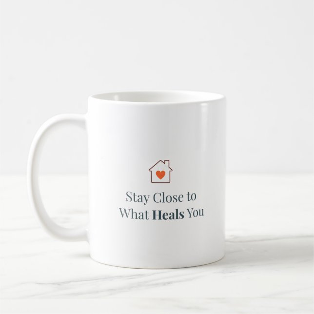 Stay Close to What Heals You Minimal Motivational  Coffee Mug (Left)