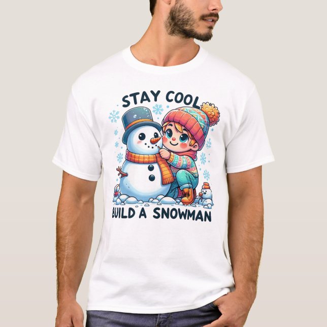 Stay cool, build a snowman T-Shirt (Front)