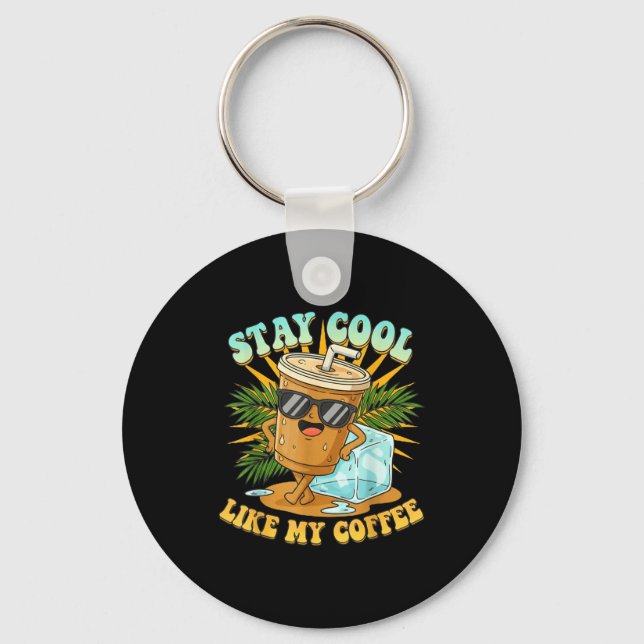 Stay Cool Like My Coffee Iced Coffee Lover  Key Ring (Front)