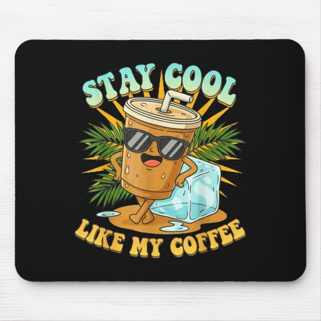 Stay Cool Like My Coffee Iced Coffee Lover  Mouse Pad (Front)