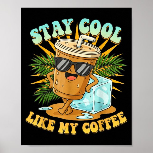Stay Cool Like My Coffee Iced Coffee Lover  Poster (Front)