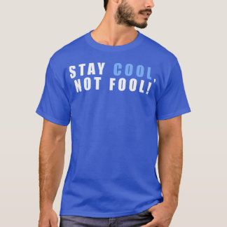 Stay Cool Not Fool An Inspirational Quote With ret T-Shirt
