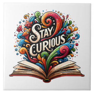 Stay Curious Ceramic Tile