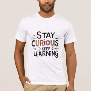 Stay Curious, Keep Learning T-Shirt
