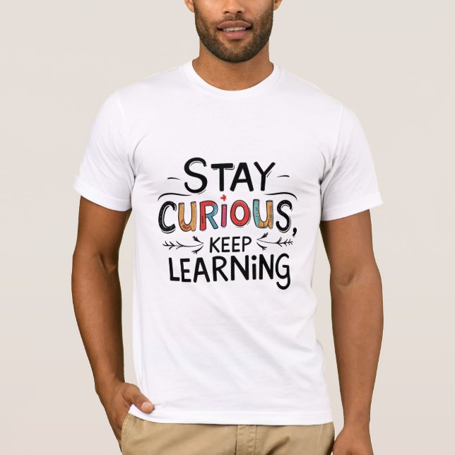 Stay Curious, Keep Learning T-Shirt (Front)