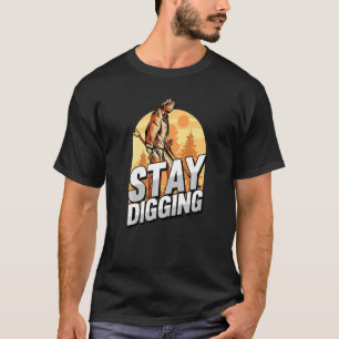 Stay Digging Gold Silver Gemstones Minerals Prospe T-Shirt