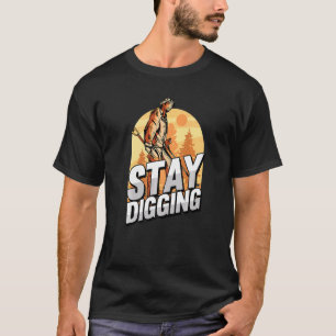 Stay Digging Gold Silver Gemstones Minerals Prospe T-Shirt