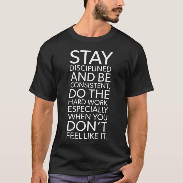 Stay Disciplined and Consistent - Gym, Hustle T-Shirt (Front)