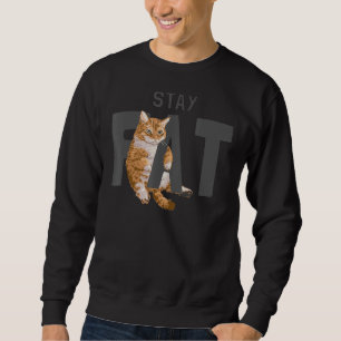 Stay Fat  Lazy Happy Chubby Kitty Cat With A Good  Sweatshirt