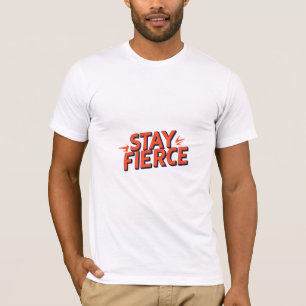 Stay Fierce T-Shirt