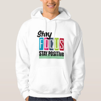 Stay focus and positive hoodie