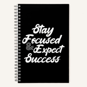 Stay Focused and Expect Success Notebook