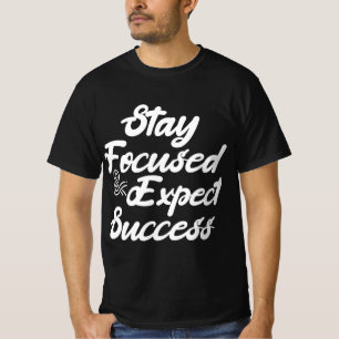 Stay Focused and Expect Success T-Shirt