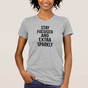 Stay Focused And Extra Sparkly T-Shirt Tumblr