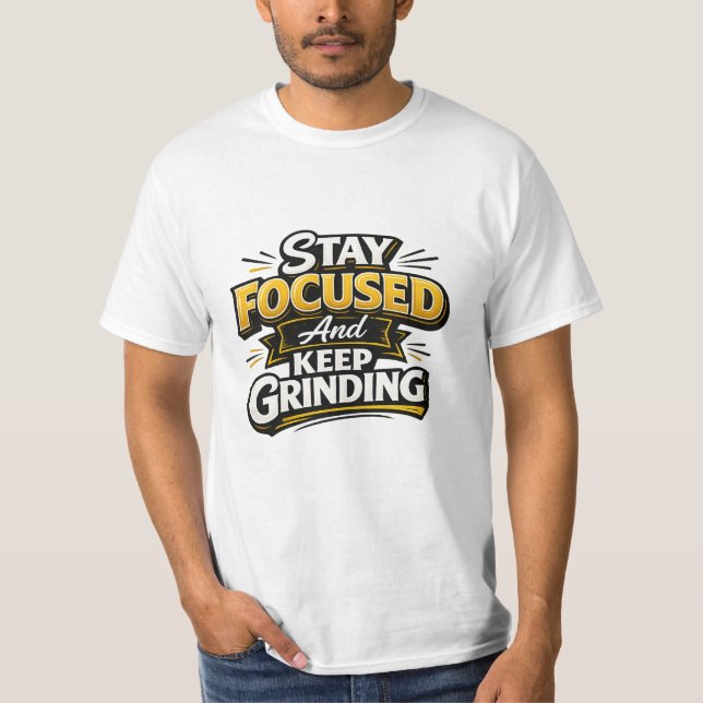 Stay Focused And Keep Grinding T-Shirt (Front)