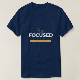 Stay Focused and Never Give Up T-Shirt