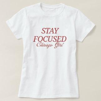 STAY FOCUSED Chicago Girl T-Shirt