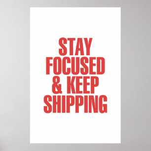 Stay Focused & Keep Shipping Poster