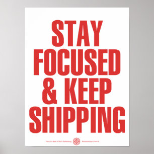 Stay Focused & Keep Shipping Poster