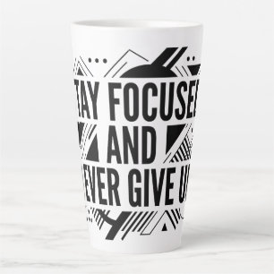 Stay Focused Never Give Up Latte Mug
