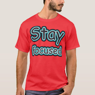 Stay Focused T-Shirt