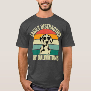 Stay Focused with Dalmatian Charm Easily Distracte T-Shirt
