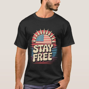 Stay Free 4th of July Patriotic T-Shirt