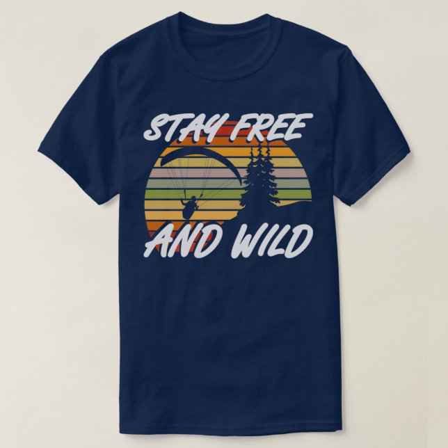 Stay Free And Wild Paragliding Paragliding T-Shirt (Design Front)