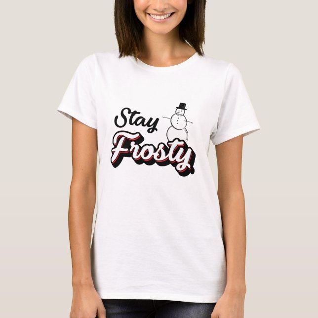 Stay Frosty, Snowman T-Shirt (Front)