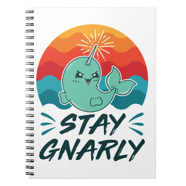 Stay Gnarly Cute Narwhal Narwhals Lover Notebook (Front)