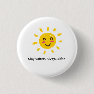 Stay Golden Always Shine bottom  3 Cm Round Badge