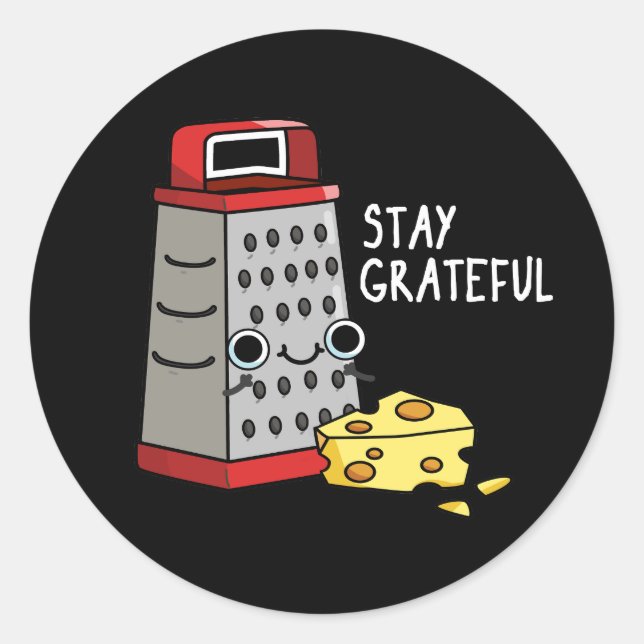 Stay Grateful Funny Cheese Pun Dark BG Classic Round Sticker (Front)