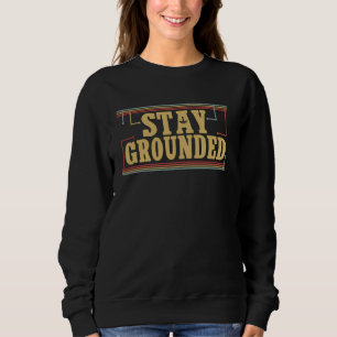 Stay Grounded Funny Men Electrician Engineer Elect Sweatshirt
