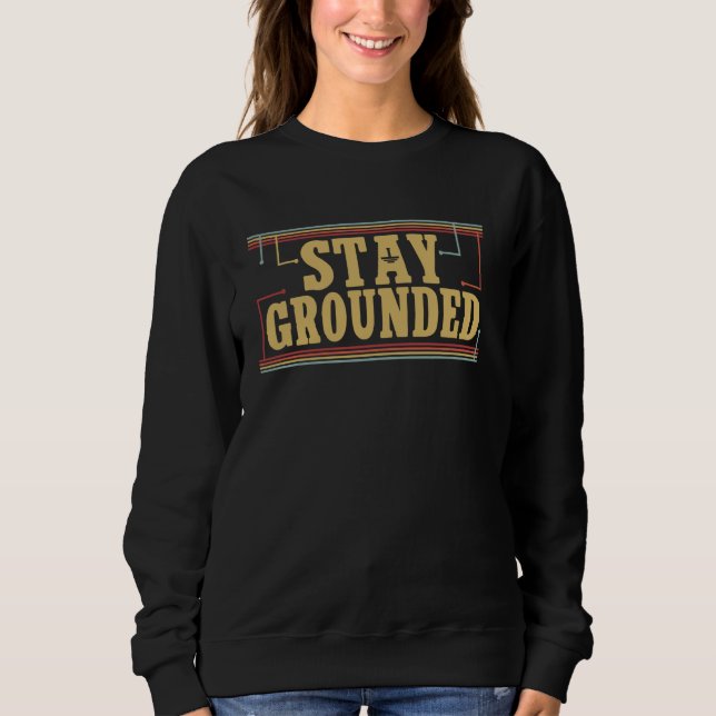 Stay Grounded Funny Men Electrician Engineer Elect Sweatshirt (Front)