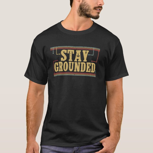 Stay Grounded Funny Men Electrician Engineer Elect T-Shirt (Front)