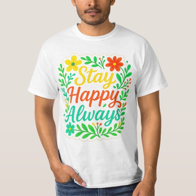 Stay Happy Always Motivational Quote Floral Design T-Shirt (Front)