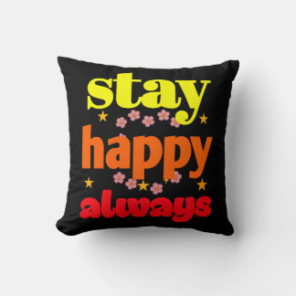 Stay Happy Always - Motivational Typography  Cushion