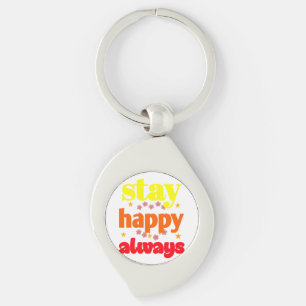 Stay Happy Always - Motivational Typography  Key Ring