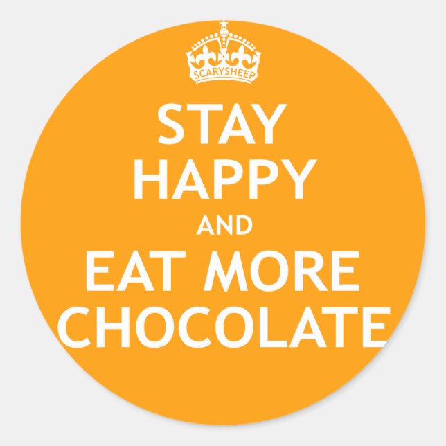 Stay Happy and Eat More Chocolate Classic Round Sticker (Front)