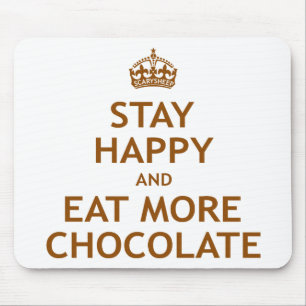 Stay Happy and Eat More Chocolate Mouse Pad