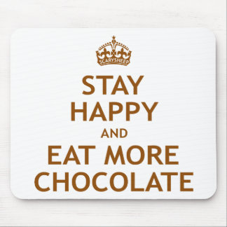 Stay Happy and Eat More Chocolate Mouse Pad