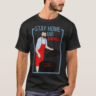 Stay Home and Grill T-Shirt
