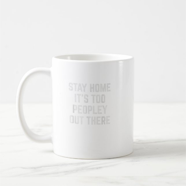 Stay Home It'S Too Peopley Out There  Coffee Mug (Left)