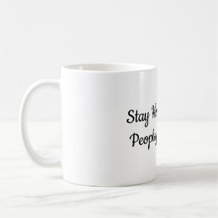 Stay Home It's Too Peopley Out There Funny Intro Coffee Mug