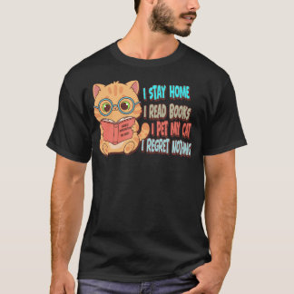 Stay Home Read Books Pet My Cat Regret Nothing T-Shirt