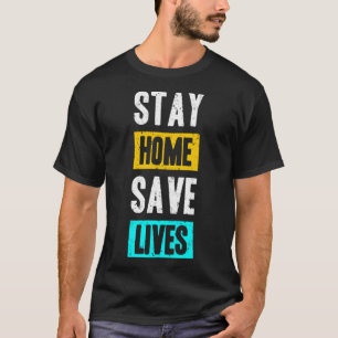 Stay home save lives T-Shirt