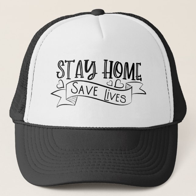 Stay Home | Save Lives Trucker Hat (Front)
