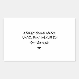 Stay humber, work hard. rectangular sticker